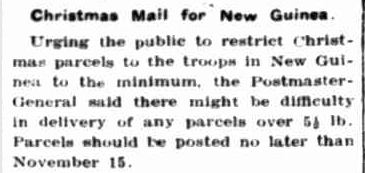 Christmas Mail for New Guinea. (1942, November 16). Portland Guardian (Vic. : 1876 - 1953), p. 4 Edition: EVENING. Retrieved December 19, 2012, from http://nla.gov.au/nla.news-article64382762